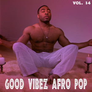 Good Vibez Afro Pop, Vol. 34