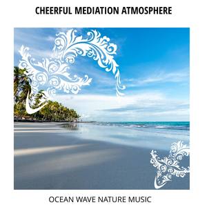 Cheerful Mediation Atmosphere - Ocean Wave Nature Music