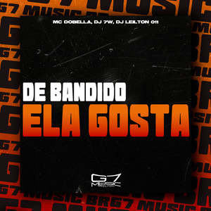 De Bandido Ela Gosta (Explicit)