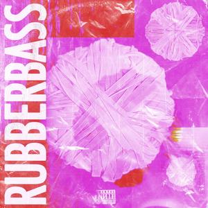 RUBBERBASS (Explicit)