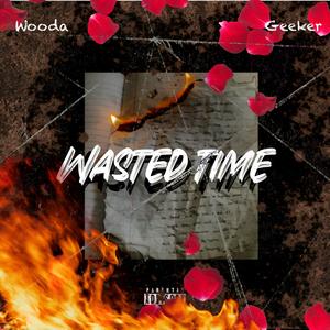 Wasted Time (feat. Geeker) (Explicit)