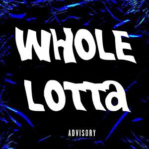 WHOLE LOTTA (Explicit)