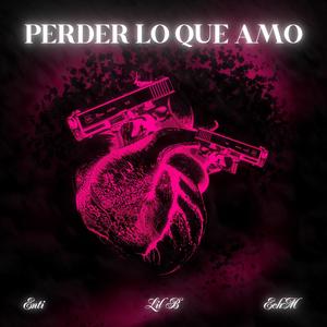 Perder Lo Que Amo (Explicit)