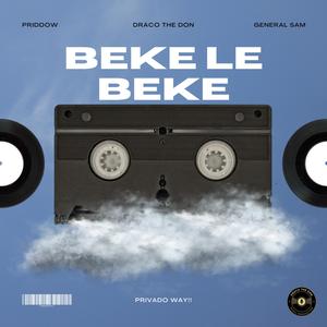 Beke Le Beke (feat. Priddow & GeneralSam) [Privado Way]