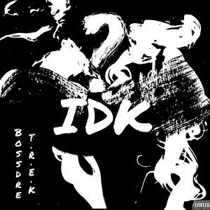 IDK (feat. T.R.E.K) [Explicit]