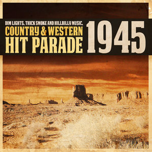 Dim Lights, Thick Smoke and Hillbilly Music, Country & Western Hit Parade 1945