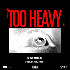 TOO HEAVY (Explicit)