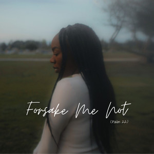 Forsake Me Not (Psalm 22)