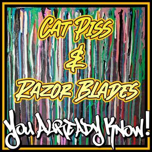 YOU ALREADY KNOW! Cat Piss & Razor Blades (feat. eyerap & paulie walnuts) (Explicit)
