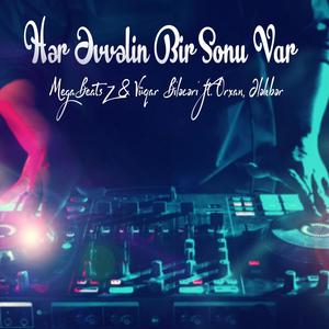 Hər Əvvəlin Bir Sonu Var(feat. Vüqar Biləcəri, Orxan & Ələkbər) (Remix)