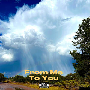 From Me, To You. (Explicit)