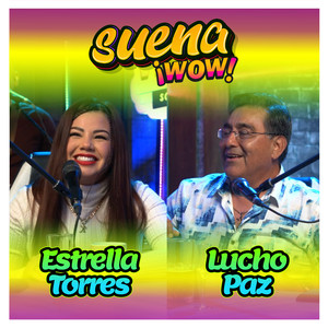 SUENA ¡WOW!  Estrella Torres & Lucho Paz