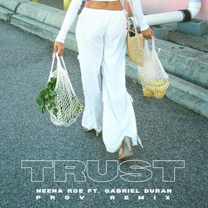 Trust (feat. Neena Roe & Gabriel Duran) [Remix]