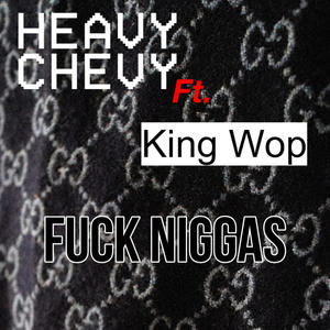 **** niggas (feat. Heavy Chevy) (Explicit)