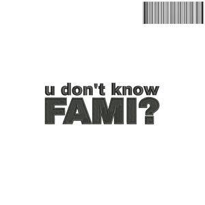 u don't know FAMI?