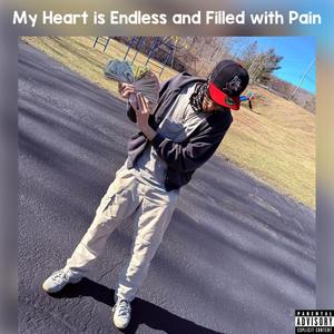 My Heart is Endless and Filled with Pain (Explicit)
