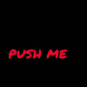 PUSH ME (Explicit)