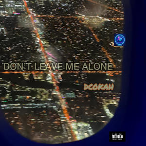 DON'T LEAVE ME ALONE (Explicit)