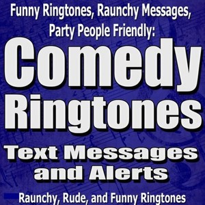 Funny Ringtones, Raunchy Messages, Party People Friendly