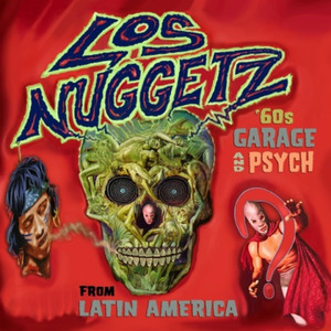 Los Nuggetz: 60's Punk, Pop and Psychedelic from Latin America