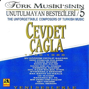 Türk Musiki'sinin Unutulmayan Bestecileri, Vol. 5, Vol. 5 - Cevdet Çağla