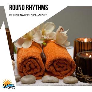 Round Rhythms - Rejuvenating Spa Music