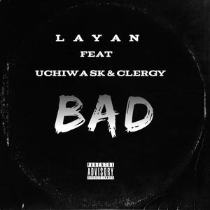 Bad (feat. Uchiwa SK & Clergy) [Explicit]