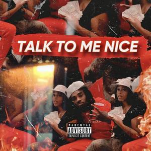 Talk To Me Nice (Explicit)