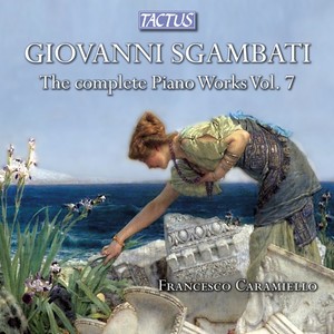 SGAMBATI, G.: Piano Music (Complete) , Vol. 7 (Caramiello, Libetta)