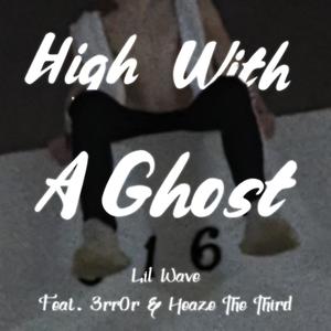 High With A Ghost (feat. Lil Wave, 3rr0r & Heaze The Third) [Explicit]