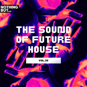 Nothing But... The Sound of Future House, Vol. 30 (Explicit)