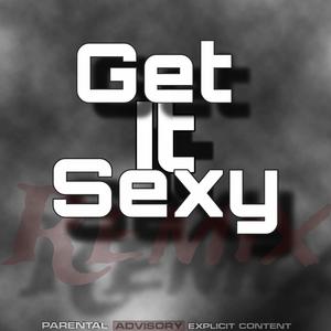 Get it sexy (Z-mix) [Explicit]