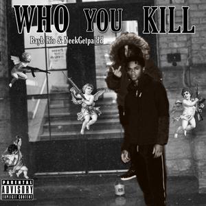 Bayb Rio - WHO U KILL (feat. NeekGetPaidd) (Explicit)