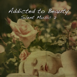 Addicted To Beauty - Silent Music, Vol. 2