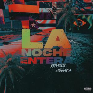 La Noche Entera (feat. Digga809) [Explicit]