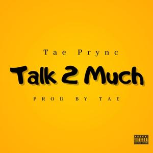 Talk 2 Much (Explicit)