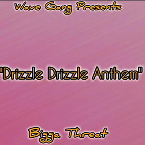 Drizzle Drizzle Anthem (Explicit)