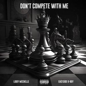 DON'T COMPETE WITH ME (feat. EASTSIDE K-BOY) [Explicit]