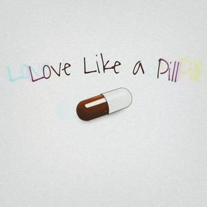 Love Like a Pill (Explicit)