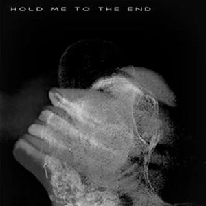 Hold me to the End