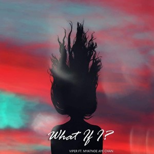 What if I (feat. Myatnoe Ayechan)