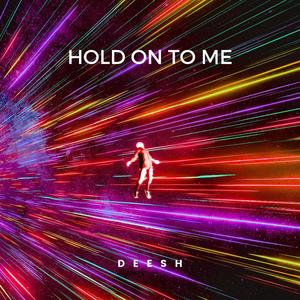 HOLD ON TO ME