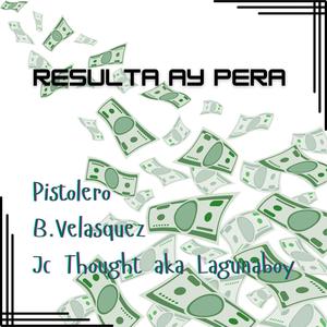 Resulta ay Pera (feat. Pistolero & B.Velasquez)