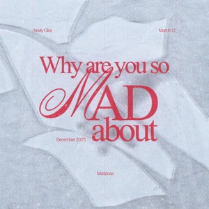 Why Are You so Mad (feat. Nody Cika, March 12)