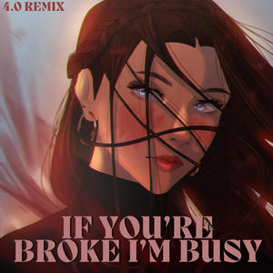 If You're Broke I'm Busy (feat. Ryan King) (4.0 Remix|Explicit)