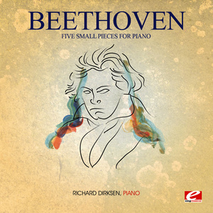 Beethoven: Five Small Pieces for Piano (Digitally Remastered)