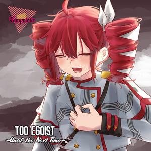 TOO EGOIST ~Until The Next Time~