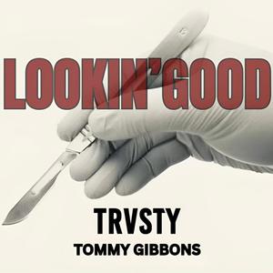 LOOKIN GOOD (feat. Tommy Gibbons) [Explicit]