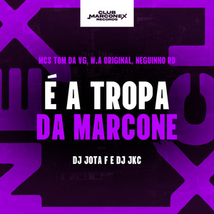 É a Tropa da Marcone (Explicit)