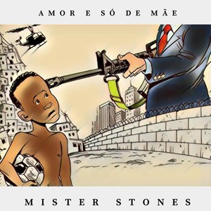 AMOR E SÓ DE MÃE / MISTER STONES